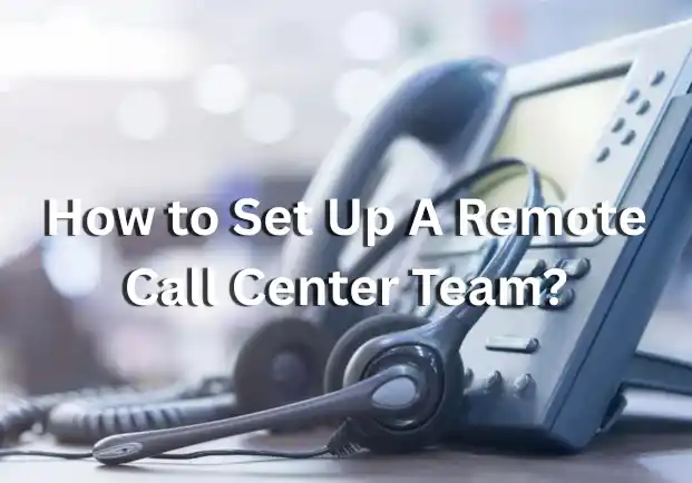 How to Set Up a Remote Call Center Team