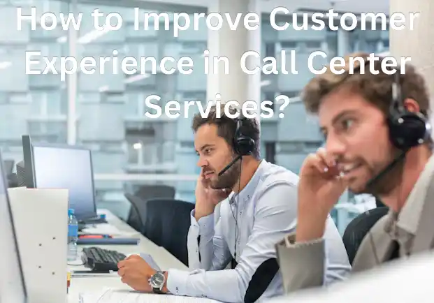 How to improve customer experience in call center services