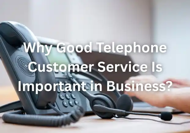 Why Good Telephone Customer Service Is Important in Business?